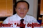 Demir: “Aday değilim”