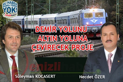 DEMİR YOLUNU ALTIN YOLUNA ÇEVİRECEK PROJE