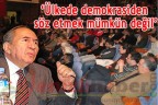 Demokrasiden söz etmek mümkün değil