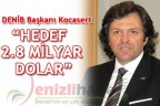 DENİB BAŞKANI KOCASERT “HEDEF 2.8 MİLYAR DOLAR”