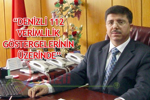 “DENİZLİ 112 VERİMLİLİK GÖSTERGELERİNİN ÜZERİNDE”