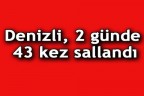 Denizli, 2 günde 43 kez sallandı
