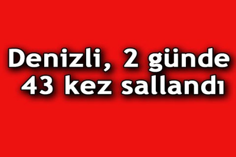 Denizli, 2 günde 43 kez sallandı