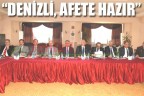 “DENİZLİ, AFETE HAZIR”