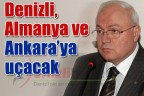 Denizli, Almanya ve Ankara’ya uçacak
