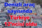 Denizli araç sayısında Türkiye 12’ncisi oldu