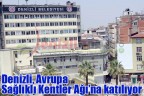 Denizli, Avrupa Sağlıklı Kentler Ağı’na katılıyor
