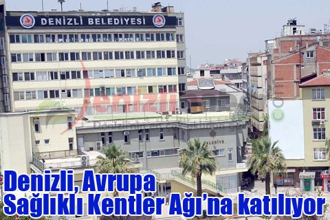 Denizli, Avrupa Sağlıklı Kentler Ağı’na katılıyor