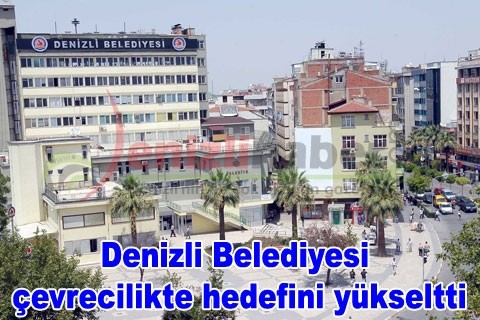 Denizli Belediyesi çevrecilikte hedefini yükseltti