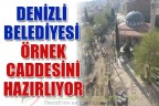 DENİZLİ BELEDİYESİ ÖRNEK CADDESİNİ HAZIRLIYOR
