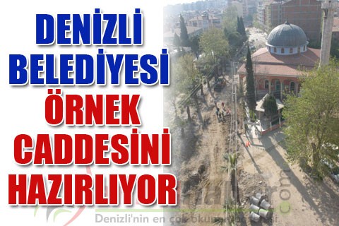 DENİZLİ BELEDİYESİ ÖRNEK CADDESİNİ HAZIRLIYOR