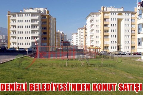 DENİZLİ BELEDİYESİ’NDEN KONUT SATIŞI