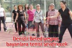 Denizli Belediyespor, bayanlara tenisi sevdirecek