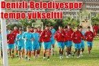 Denizli Belediyespor tempo yükseltti