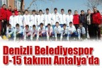 Denizli Belediyespor U-15 takımı Antalya’da