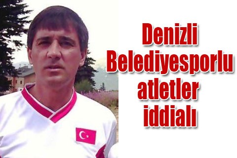Denizli Belediyesporlu atletler iddialı