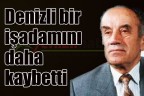Denizli bir işadamını daha kaybetti
