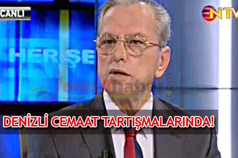 DENİZLİ CEMAAT TARTIŞMALARINDA!