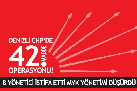 DENİZLİ CHP’DE 42. MADDE OPERASYONU!