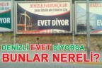 DENİZLİ EVET DİYORSA, BUNLAR NERELİ?