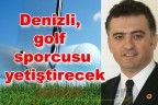 Denizli, golf sporcusu yetiştirecek