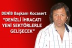 “DENİZLİ İHRACATI YENİ SEKTÖRLERLE GELİŞECEK”