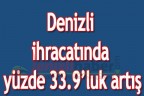 Denizli ihracatında yüzde 33.9’luk artış