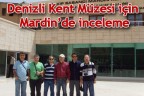 Denizli Kent Müzesi için Mardin’de inceleme