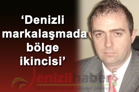 “Denizli markalaşmada bölge ikincisi”