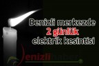 Denizli merkezde 2 günlük elektrik kesintisi