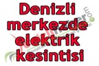 Denizli merkezde elektrik kesintisi