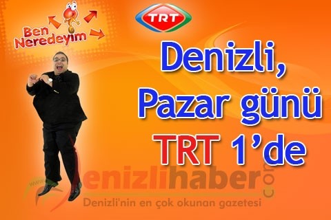 Denizli, Pazar günü TRT 1’de