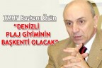 “DENİZLİ PLAJ GİYİMİNİN BAŞKENTİ OLACAK”