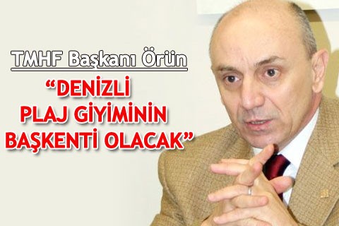 “DENİZLİ PLAJ GİYİMİNİN BAŞKENTİ OLACAK”