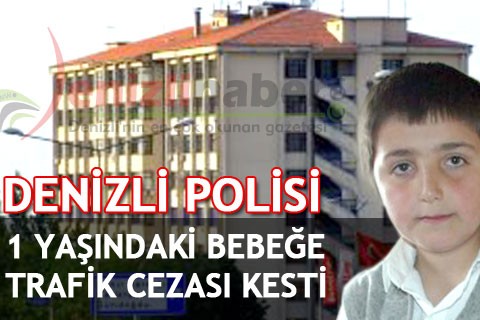 DENİZLİ POLİSİ 1 YAŞINDAKİ BEBEĞE TRAFİK CEZASI KESTİ