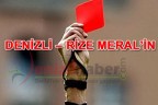 DENİZLİ – RİZE MERAL’İN
