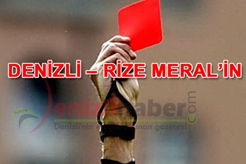 DENİZLİ – RİZE MERAL’İN