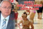 DENİZLİ SAĞLIK TURİZMİNDE LİDER OLACAK