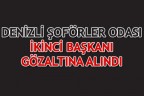 DENİZLİ ŞOFÖRLER ODASI İKİNCİ BAŞKANI GÖZALTINA ALINDI
