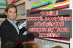 “DENİZLİ TEKSTİL SANAYİSİNDE DÖNÜŞÜMÜNÜ GERÇEKLEŞTİRMEK ZORUNDA”