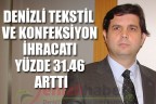 DENİZLİ TEKSTİL VE KONFEKSİYON İHRACATI YÜZDE 31.46 ARTTI