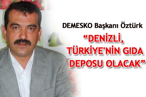 “DENİZLİ, TÜRKİYE’NİN GIDA DEPOSU OLACAK”