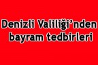 Denizli Valiliği’nden bayram tedbirleri