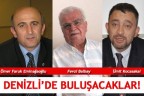 DENİZLİ’DE BULUŞACAKLAR!