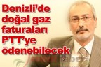 Denizli’de doğal gaz faturaları PTT’ye ödenebilecek