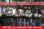 DENİZLİ’DE GERİLİMLİ SAATLER