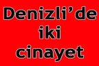 Denizli’de iki cinayet