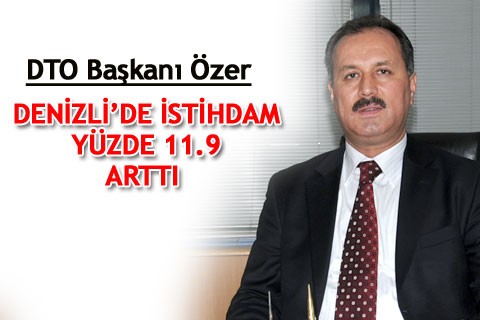 “DENİZLİ’DE İSTİHDAM YÜZDE 11.9 ARTTI”