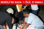 DENİZLİ’DE KAZA: 1 ÖLÜ, 8 YARALI
