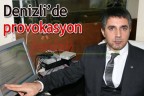 Denizli’de provokasyon